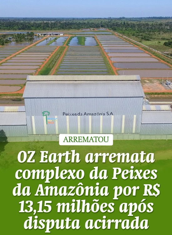 OZ Earth arremata complexo da Peixes da Amazônia por R$ 13,15 milhões após disputa acirrada