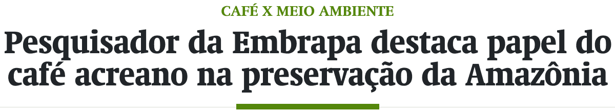Pesquisador da Embrapa destaca papel do café acreano na preservação da Amazônia
