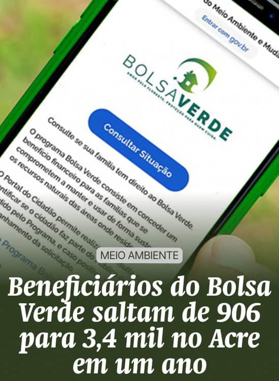 Beneficiários do Bolsa Verde saltam de 906 para 3,4 mil no Acre em um ano