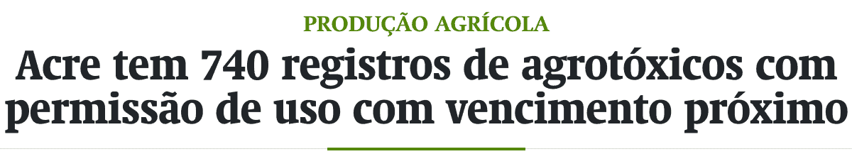 Acre tem 740 registros de agrotóxicos com permissão de uso com vencimento próximo