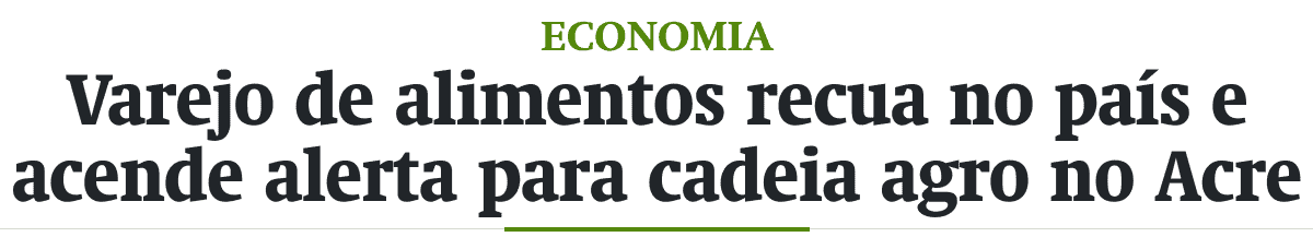 Varejo de alimentos recua no país e acende alerta para cadeia agro no Acre