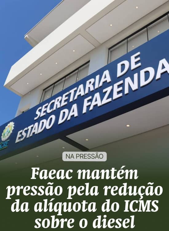 Faeac mantém pressão pela redução da alíquota do ICMS sobre o diesel