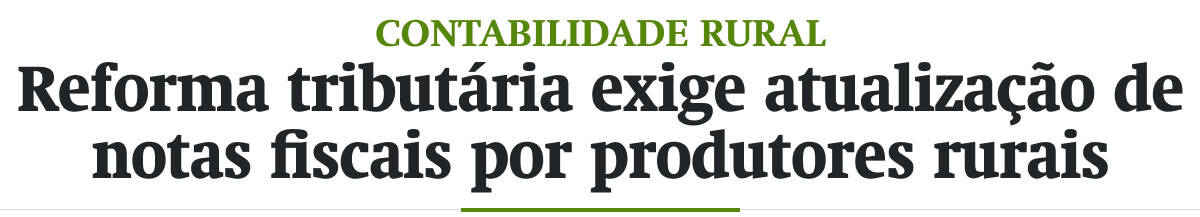 Reforma tributária exige atualização de notas fiscais por produtores rurais