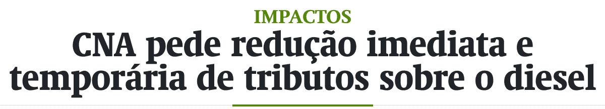 CNA pede redução imediata e temporária de tributos sobre o diesel
