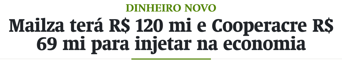 Mailza terá R$ 120 mi e Cooperacre R$ 69 mi para injetar na economia