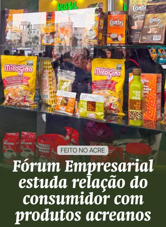 Fórum Empresarial estuda relação do consumidor com produtos acreanos