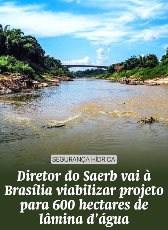 Diretor do Saerb vai à Brasília viabilizar projeto para 600 hectares de lâmina d’água