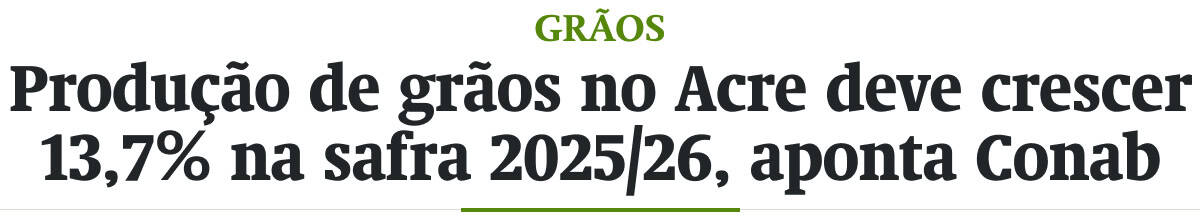 Produção de grãos no Acre deve crescer 13,7% na safra 2025/26, aponta Conab